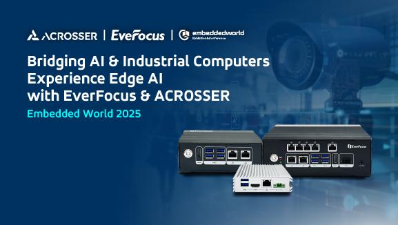 Discover Smart Solutions with Edge AI from EverFocus and ACROSSER at Embedded World 2025