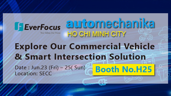 EverFocus participated in the Automechanika -Ho chi Minh City, showcasing the latest commercial vehicle and intelligent intersection solutions.
