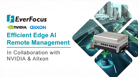 EverFocus 與 Allxon 合作實現其 NVIDIA Jetson AGX Xavier/Orin 系統的遠程設備管理